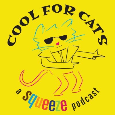 Cool For Cats: A Squeeze podcast